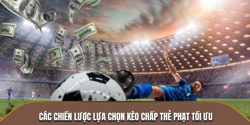 Các chiến lược lựa chọn kèo chấp thẻ phạt tối ưu