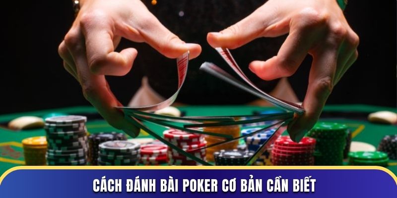 Cách đánh bài poker cơ bản cần biết