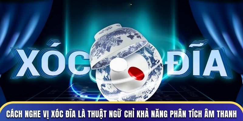 Cách nghe vị xóc đĩa là thuật ngữ chỉ khả năng phân tích âm thanh