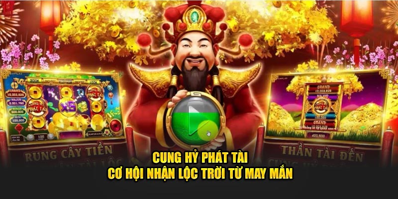 Bạn biết gì về Cung Hỷ Phát Tài?