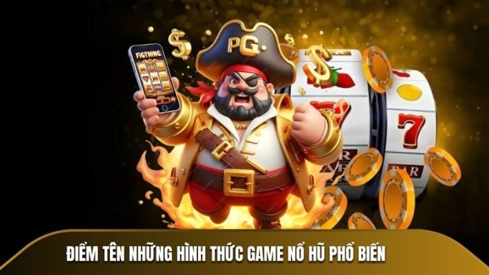 Điểm tên những hình thức game Nổ Hũ phổ biến