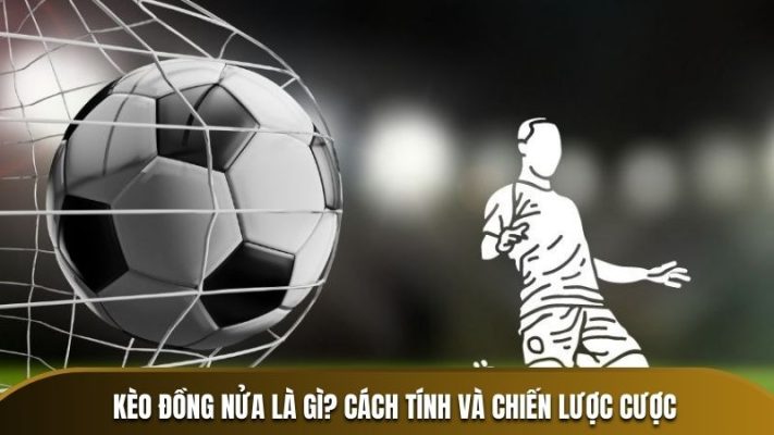 kèo đồng nữa là gì