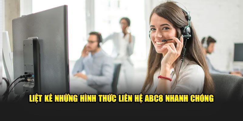 Liệt kê những hình thức  liên hệ ABC8 nhanh chóng