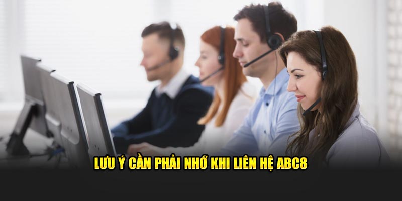 Lưu ý cần phải nhớ khi  liên hệ ABC8