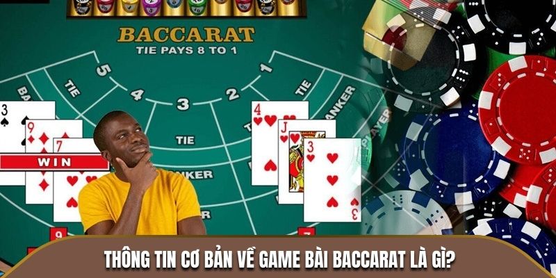 Thông tin cơ bản về game bài Baccarat là gì?