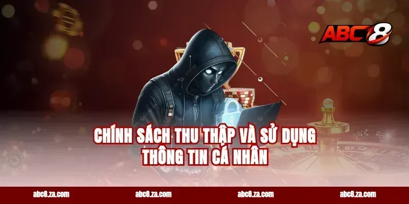 Chính Sách Thu Thập Và Sử Dụng Thông Tin Cá Nhân