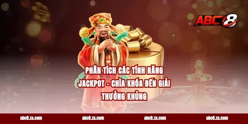 Phân Tích Các Tính Năng Jackpot – Chìa Khóa Đến Giải Thưởng Khủng