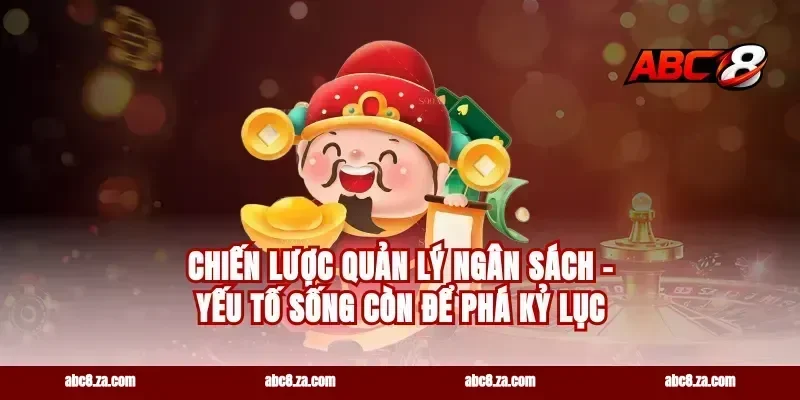 Chiến Lược Quản Lý Ngân Sách – Yếu Tố Sống Còn Để Phá Kỷ Lục