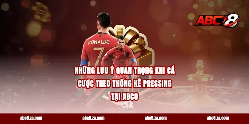 Những lưu ý quan trọng khi cá cược theo thống kê Pressing tại Abc8