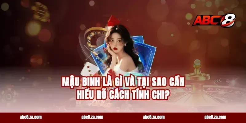 Mậu Binh là gì và tại sao cần hiểu rõ cách tính chi?