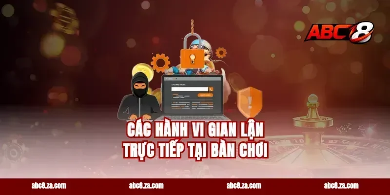 Các hành vi gian lận trực tiếp tại bàn chơi
