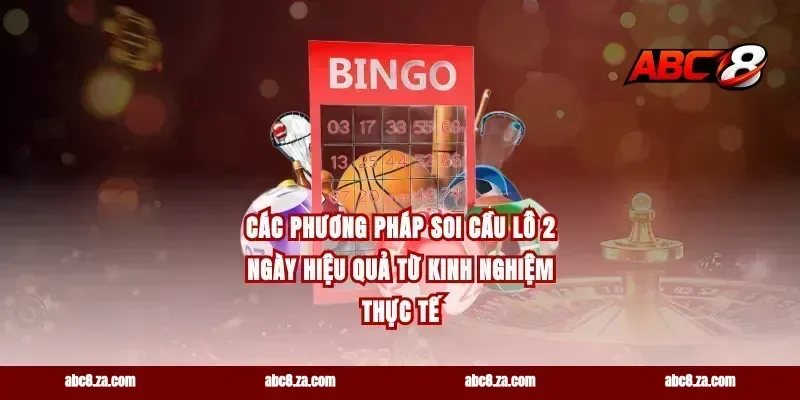 Các Phương Pháp Soi Cầu Lô 2 Ngày Hiệu Quả Từ Kinh Nghiệm Thực Tế