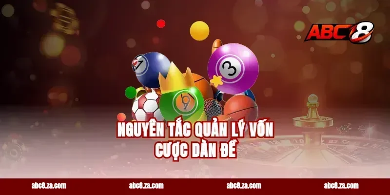 Nguyên tắc quản lý vốn cược dàn đề