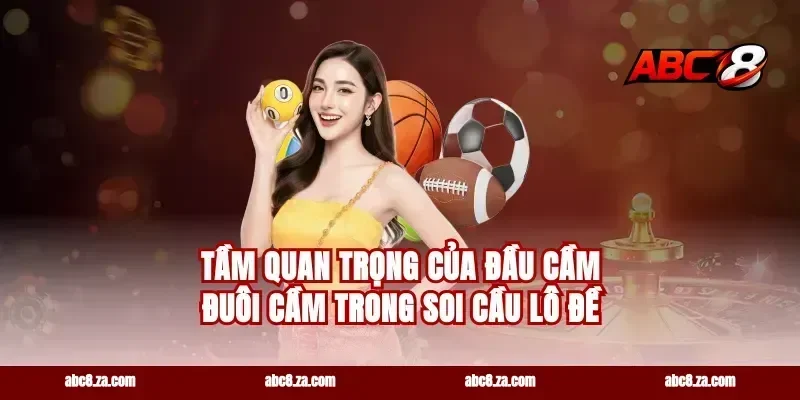 Tầm Quan Trọng Của Đầu Cầm Đuôi Cầm Trong Soi Cầu Lô Đề