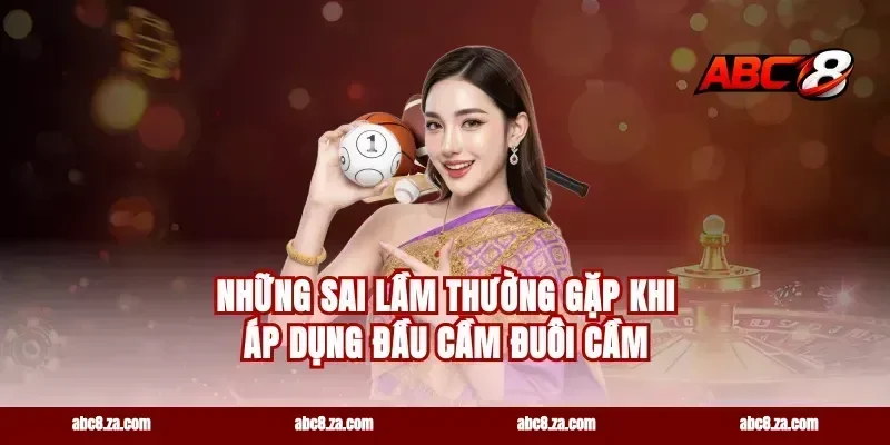 Những Sai Lầm Thường Gặp Khi Áp Dụng Đầu Cầm Đuôi Cầm