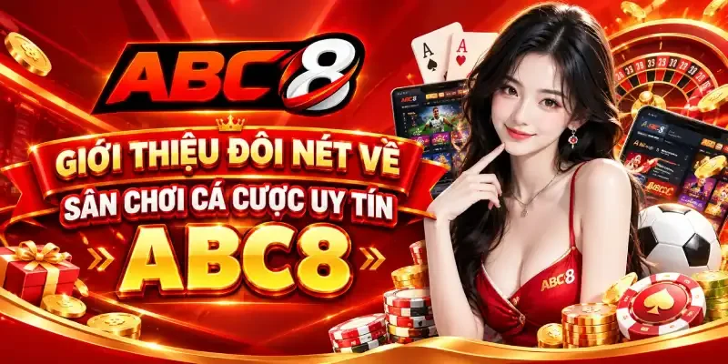 Giới thiệu đôi nét về sân chơi cá cược uy tín ABC8