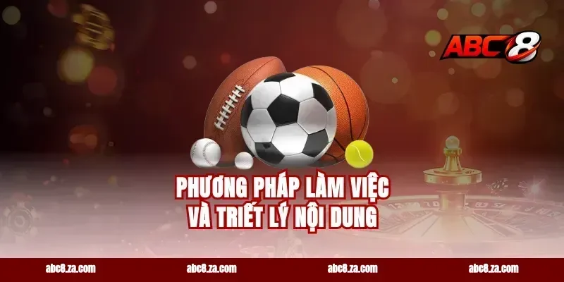 Phương Pháp Làm Việc Và Triết Lý Nội Dung
