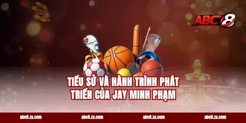 Tiểu Sử Và Hành Trình Phát Triển Của Jay Minh Phạm