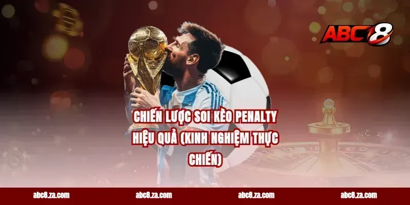 Chiến Lược Soi Kèo Penalty Hiệu Quả (Kinh Nghiệm Thực Chiến)