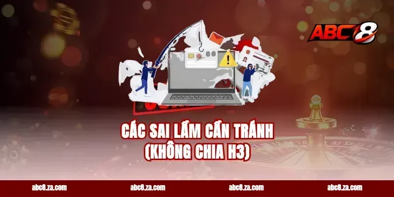 Các sai lầm cần tránh (Không chia H3)