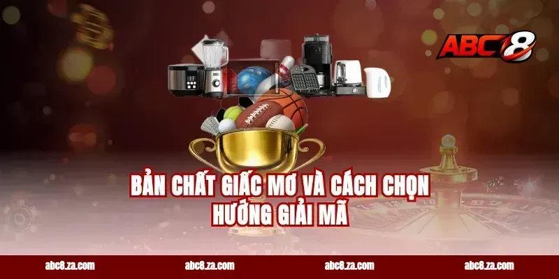 Bản chất giấc mơ và cách chọn hướng giải mã