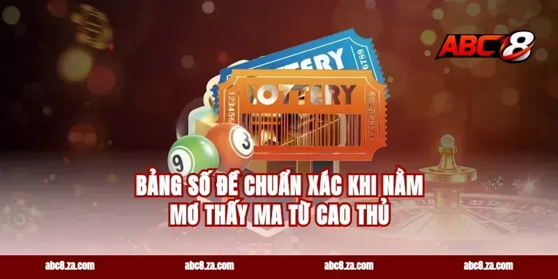 Bảng số đề chuẩn xác khi nằm mơ thấy ma từ cao thủ
