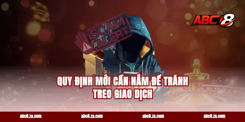 Quy định mới cần nắm để tránh treo giao dịch