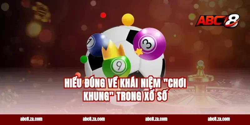 Hiểu Đúng Về Khái Niệm "Chơi Khung" Trong Xổ Số