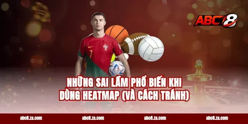 Những sai lầm phổ biến khi dùng heatmap (và cách tránh)