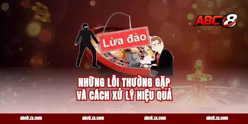 Những Lỗi Thường Gặp Và Cách Xử Lý Hiệu Quả
