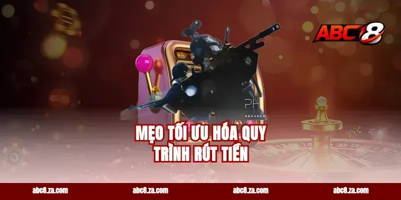 Mẹo Tối Ưu Hóa Quy Trình Rút Tiền