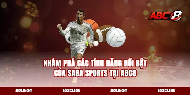 Khám phá các tính năng nổi bật của Saba Sports tại Abc8