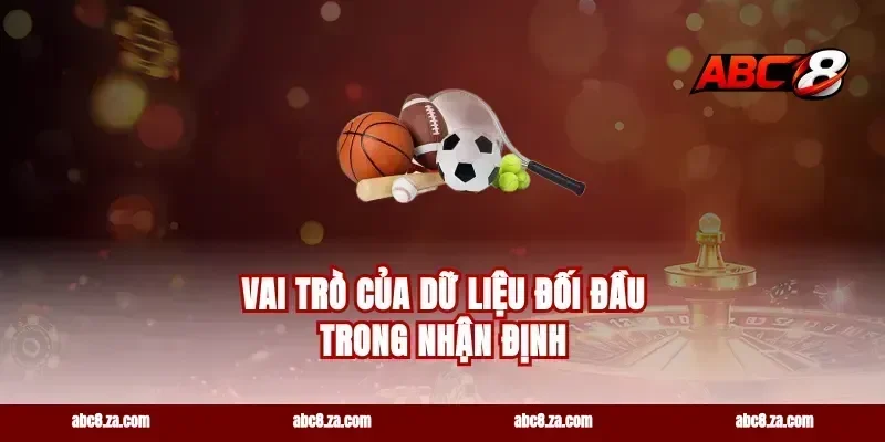 Vai Trò Của Dữ Liệu Đối Đầu Trong Nhận Định