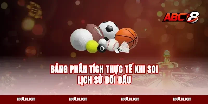 Bảng Phân Tích Thực Tế Khi Soi Lịch Sử Đối Đầu