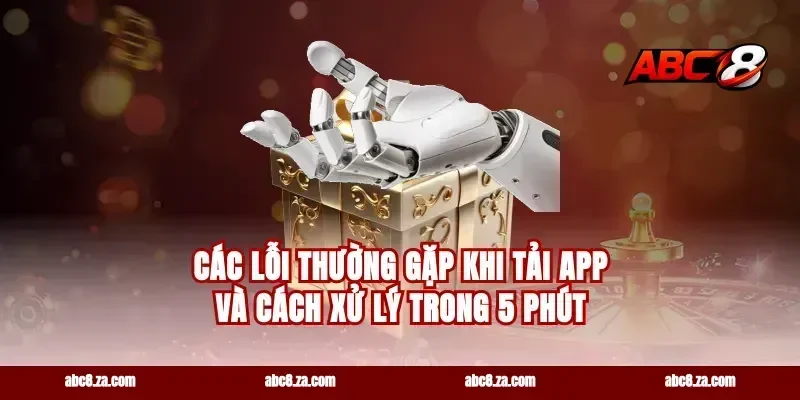 Các lỗi thường gặp khi tải app và cách xử lý trong 5 phút
