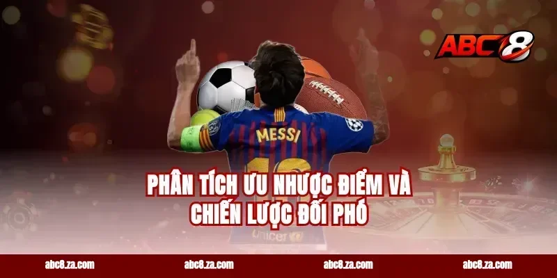 Phân tích ưu nhược điểm và chiến lược đối phó