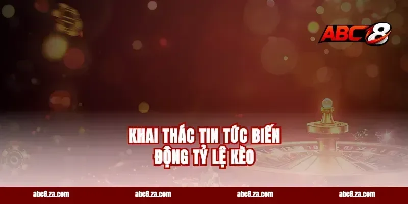 Khai thác tin tức biến động tỷ lệ kèo
