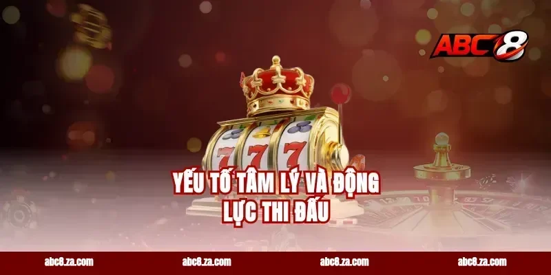 Yếu Tố Tâm Lý Và Động Lực Thi Đấu